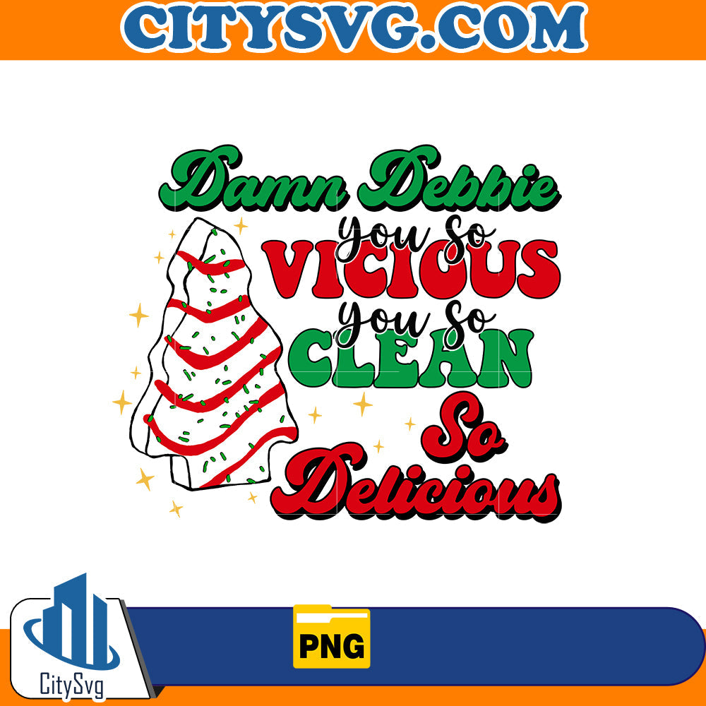 Damn Debbie you so vicious you so clean so delicious Png CitySvg