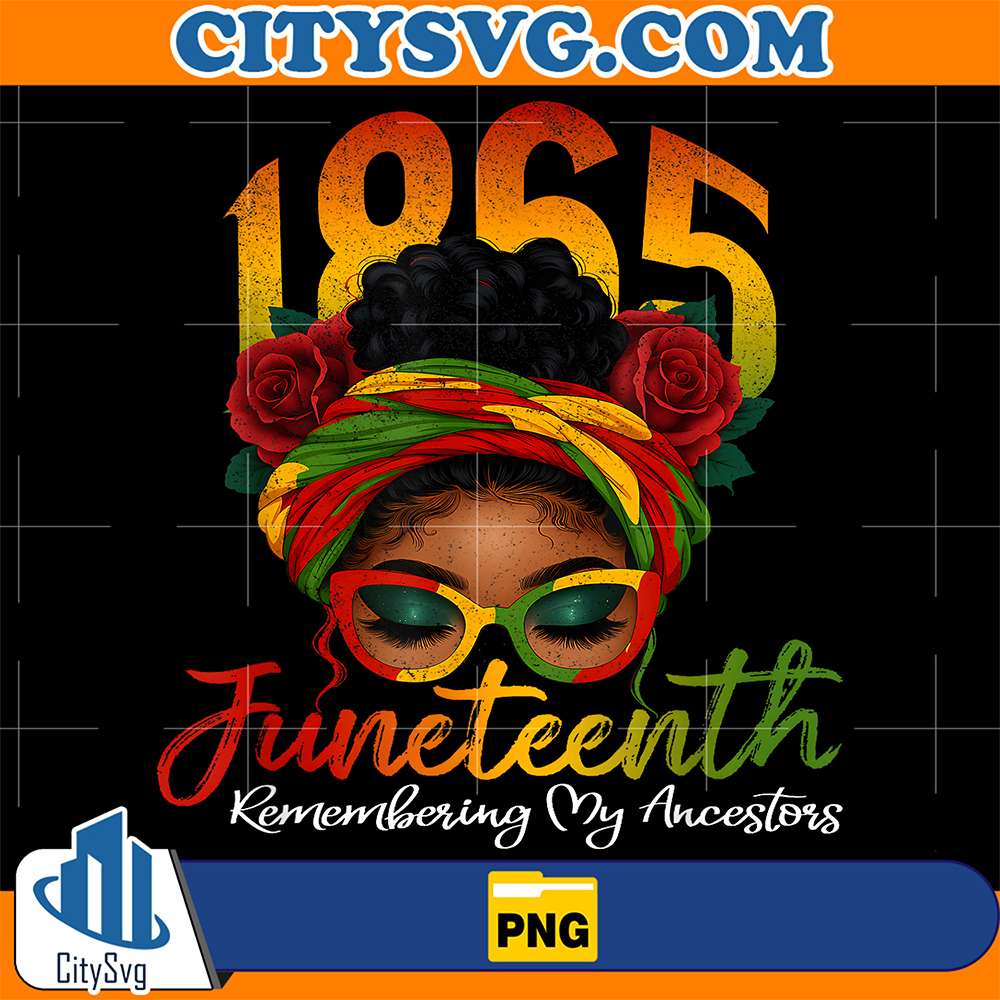 1865 Juneteenth Remembering My Ancestors Black Women Png CitySvg