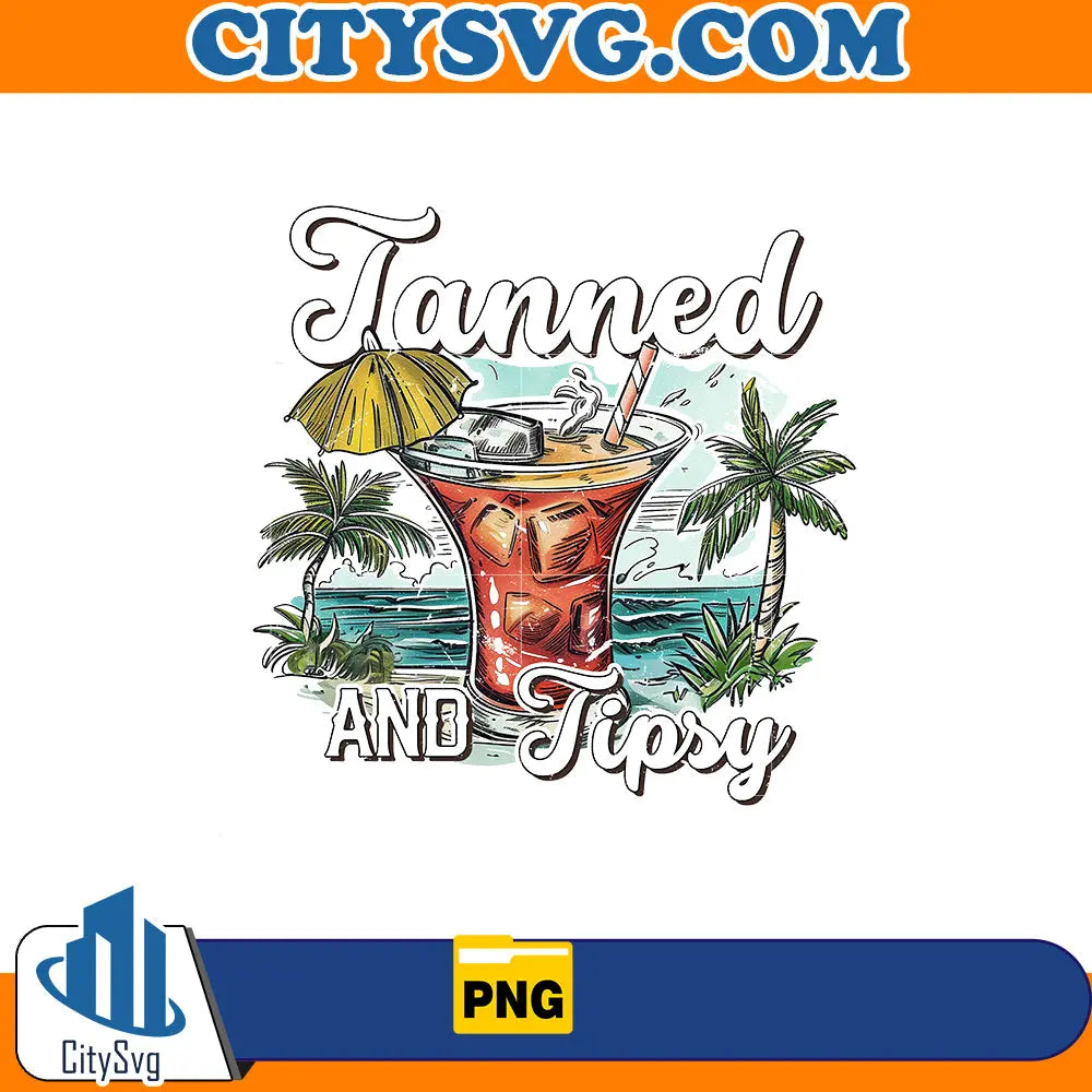 Tanned and tipsy png, Instant Download CitySvg