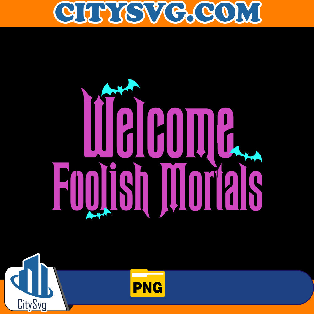 Welcome Foolish Mortals Png CitySvg
