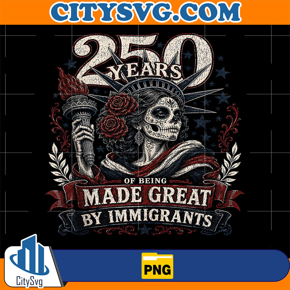 250-Years-Of-Being-Made-Great-By-Immigrants-Png