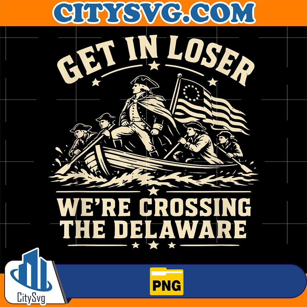 250th-4th-July-Get-In-Loser-We-re-Crossing-The-Delaware-Png