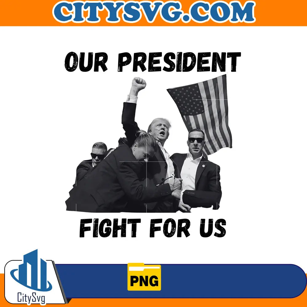 Our president fight for us Png CitySvg