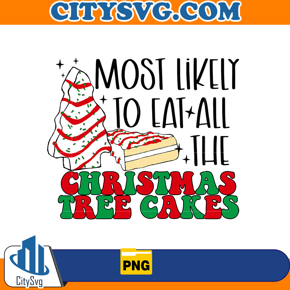 Most Likely to eat all the christmas tree cakes Png CitySvg
