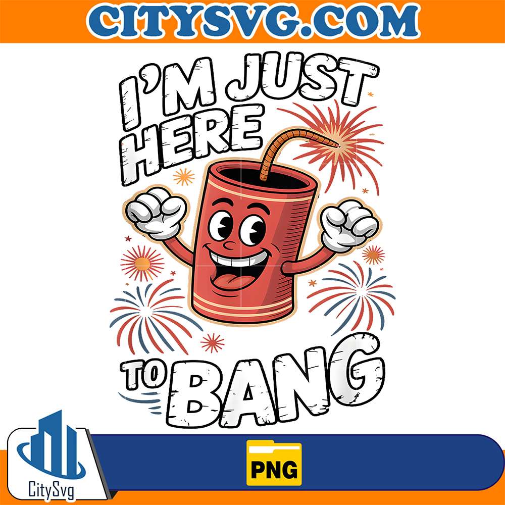 4th-Of-July-I-m-Just-Here-To-Bang-USA-Fireworks-Png