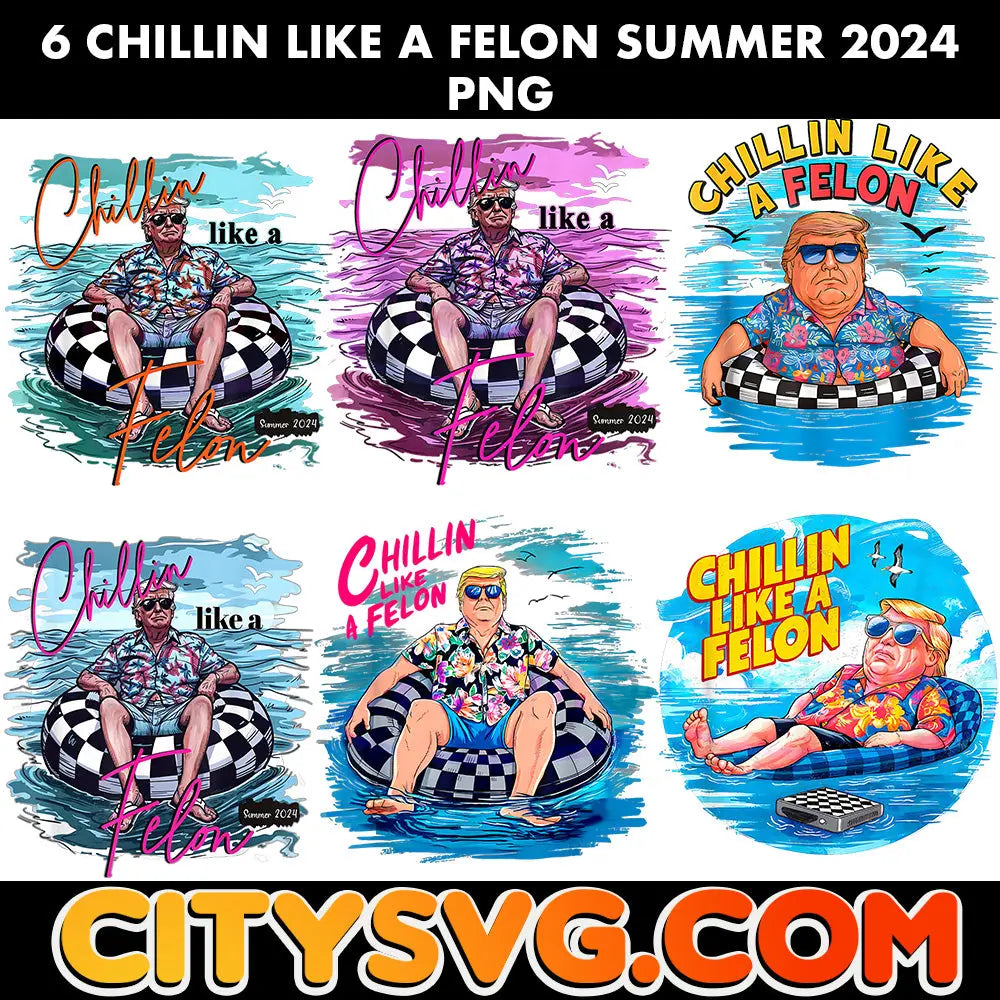 6 Chillin Like A Felon Summer 2024 PNG, Digital Download CITYSVG