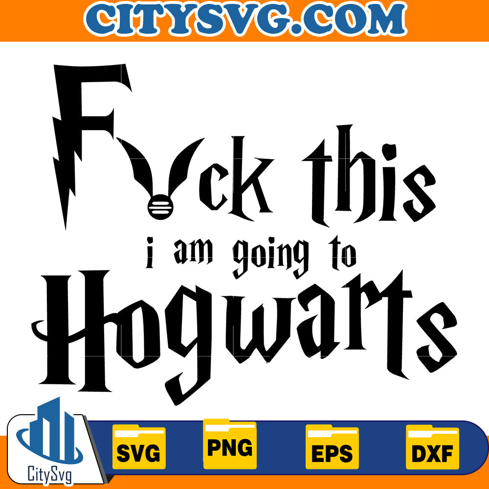 Fuck this i am going to Hogwarts Svg CitySvg