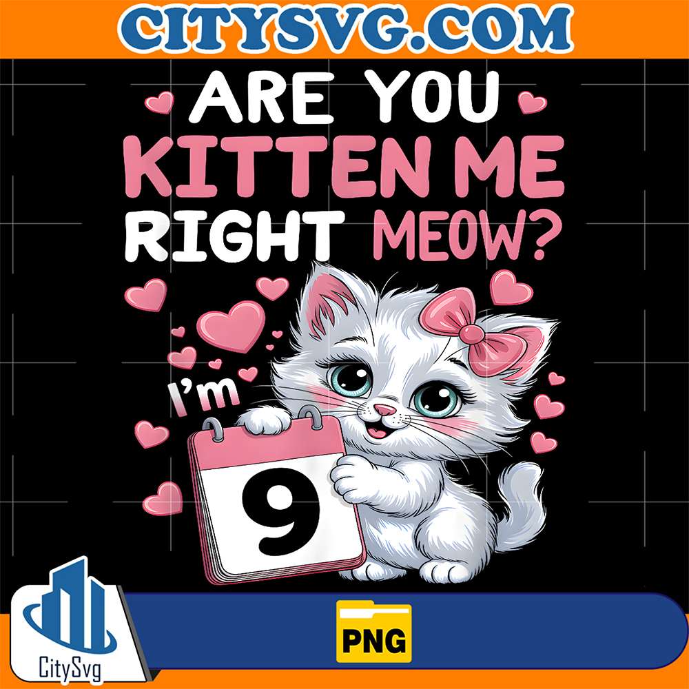 9th-Birthday-Are-You-Kitten-Me-Right-Meow-9-Year-Old-Girl-Png
