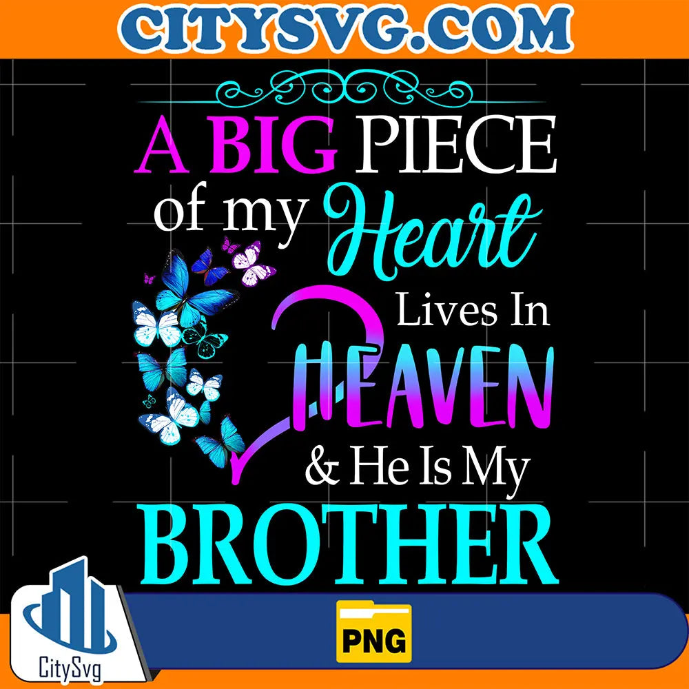 ABigPieceOfMyHeartLivesInHeaven_HeIsMyBrotherPng