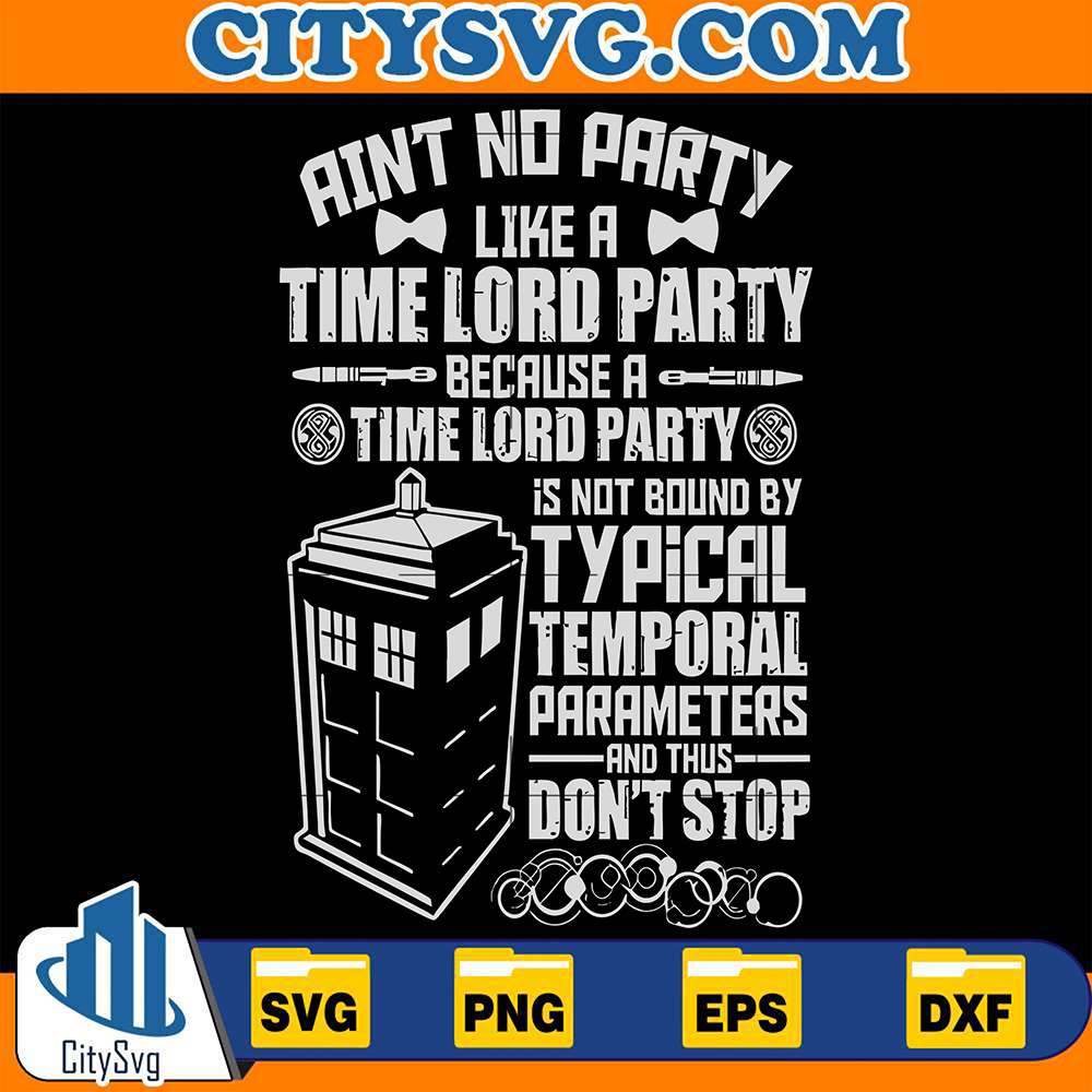 Ain-t-No-Party-Like-A-Time-Lord-Party-Because-A-Time-Lord-Party-Is-Not-Bound-By-Typical-Temporal-Parameters-And-Thus-Don-t-Stop-Svg
