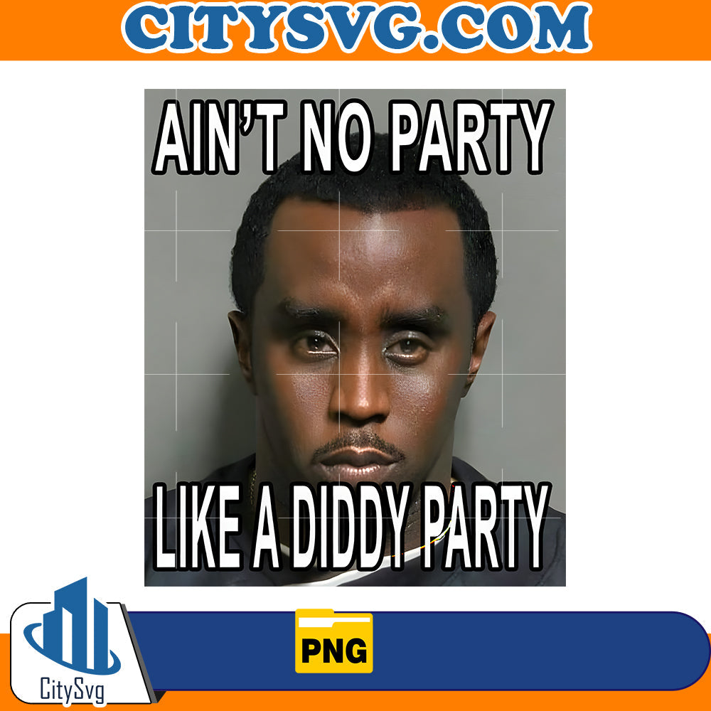 Aint No Party Like a Diddy Party Png CitySvg