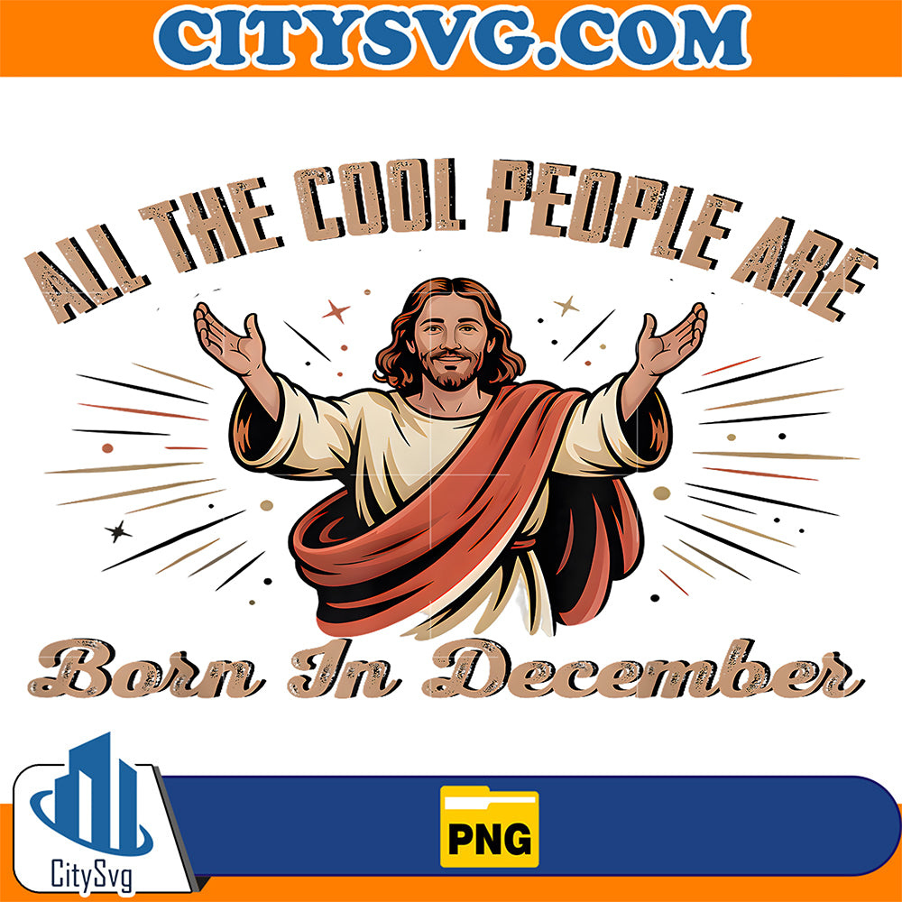 All-The-Cool-People-Are-Born-In-December-Christian-Christmas-Png