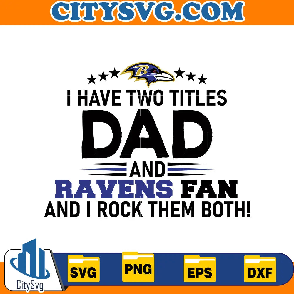 I have two titles dad and RAVENS fan and i rock them both Svg CitySvg