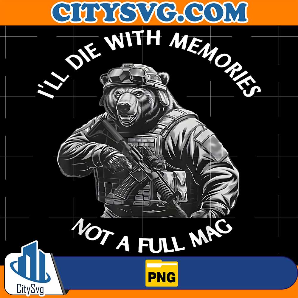 Bear-I-ll-Die-With-Memories-Not-A-Full-Mag-Png