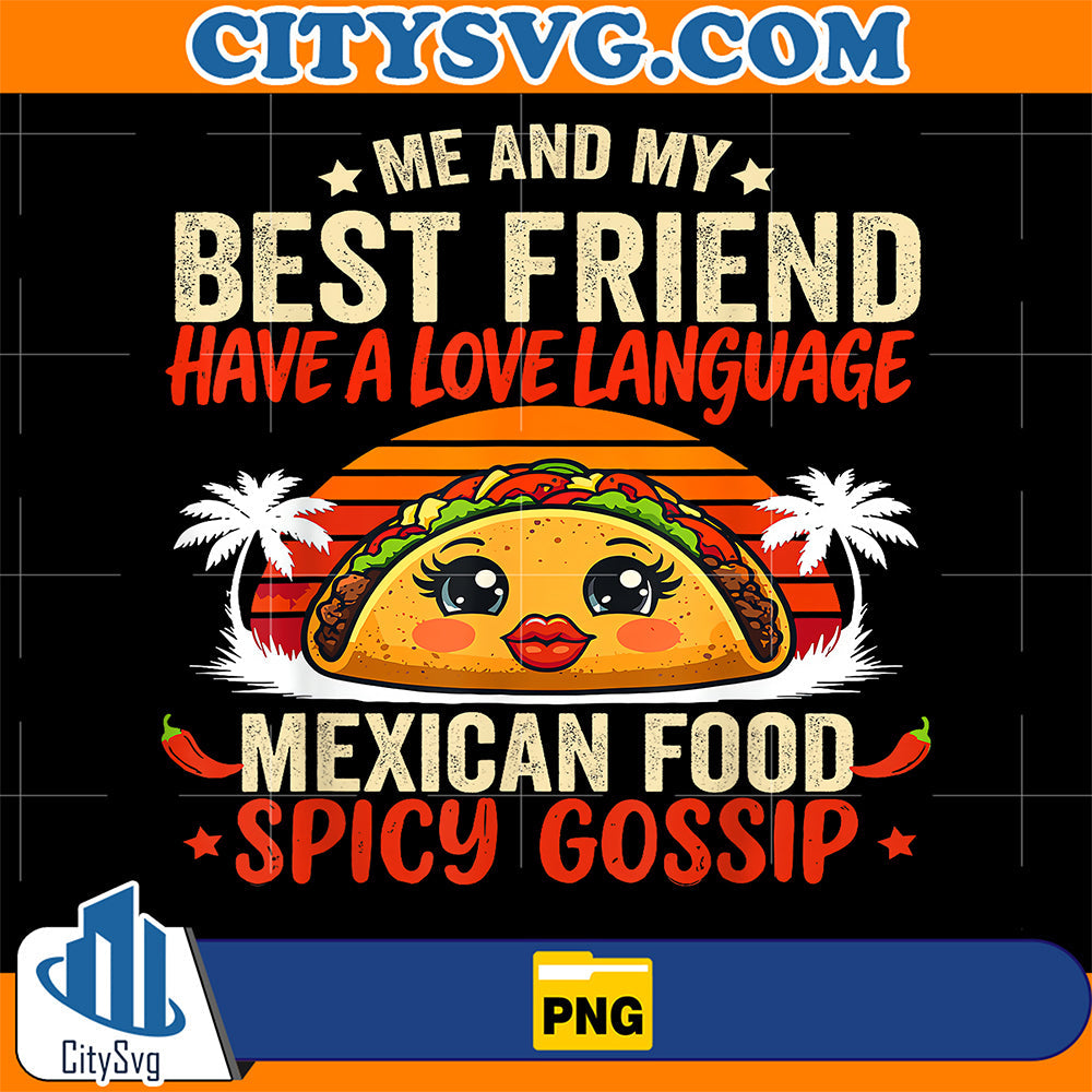 Best Friends Love Language Mexican Food And Spicy Gossip Png CitySvg
