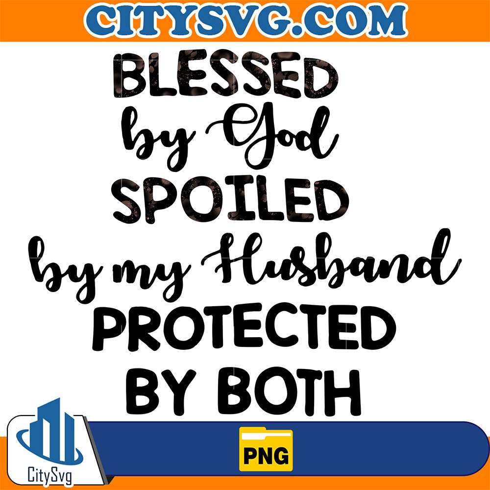 Bless-By-God-Spoiled-By-My-Husband-Protected-By-Both-Png