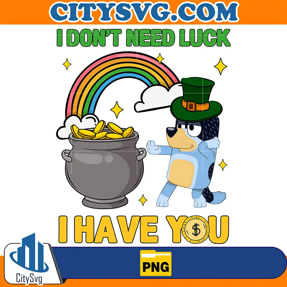 BlueyIDon_tNeedLuckIHaveYouStPatricksDayPng