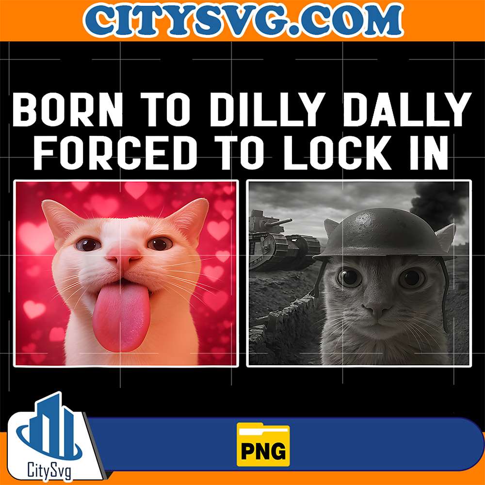 Born-To-Dilly-Dally-Forced-To-Lock-In-Funny-Cat-Meme-Png