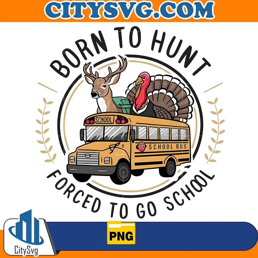 BornToHuntForcedToGoSchoolPng