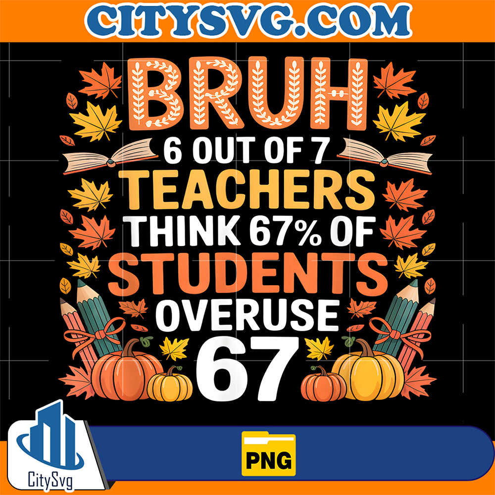 Bruh-6-Out-Of-7-Teachers-Think-67-Of-Students-Overuse-67-Autumn-Png