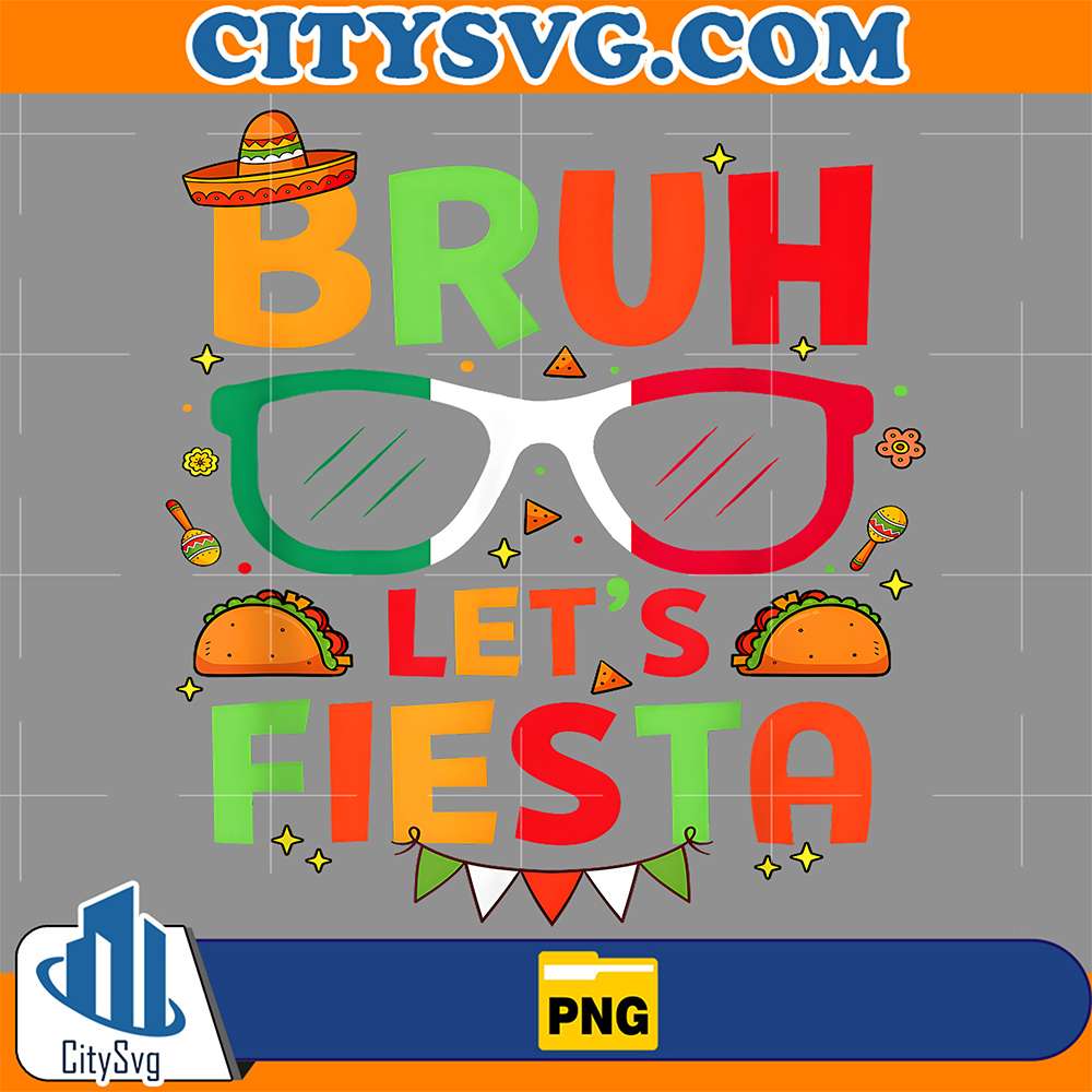 Bruh-Let-s-Fiesta-Cinco-De-Mayo-Mexican-Party-Png
