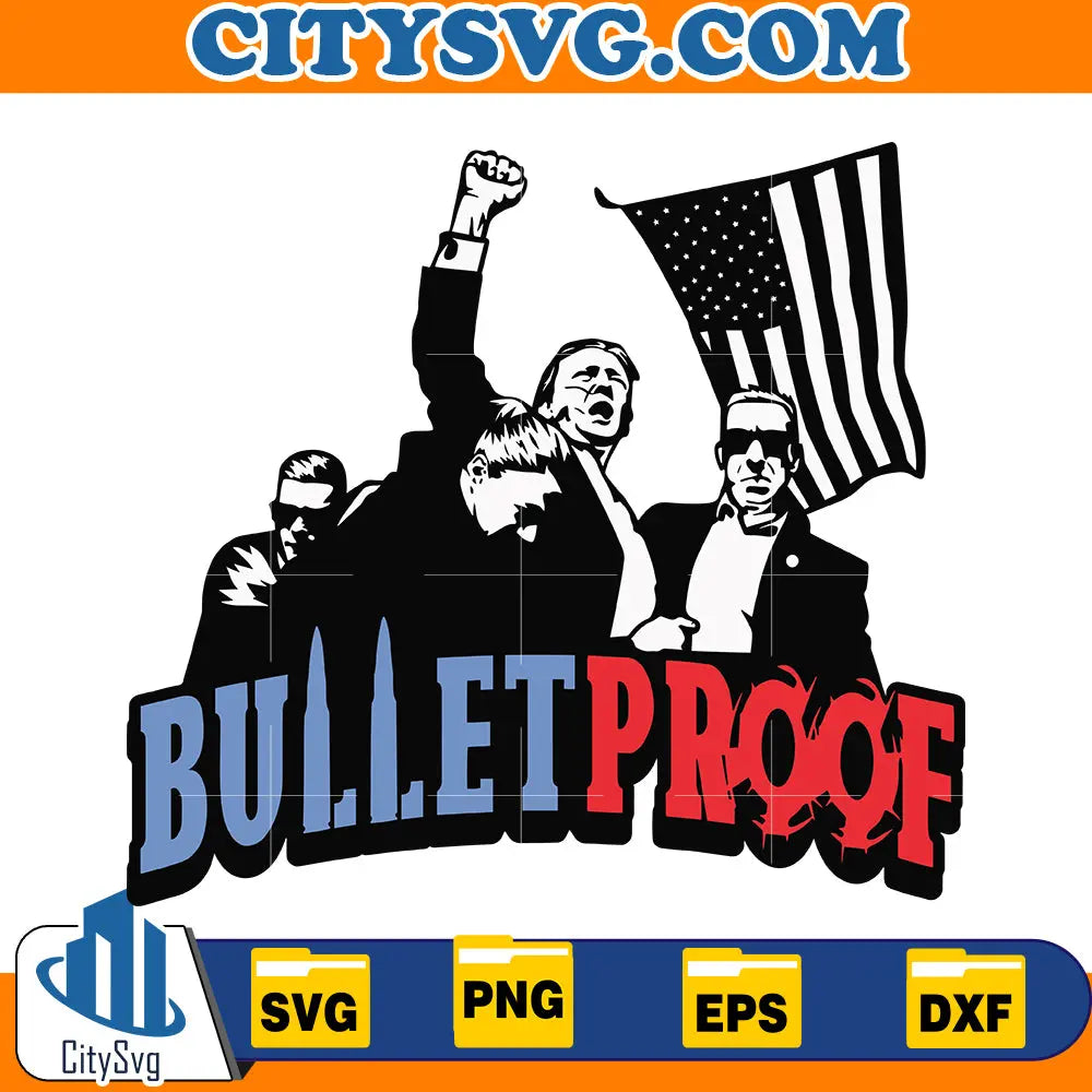 Bulletproof Donald Trump Svg CitySvg