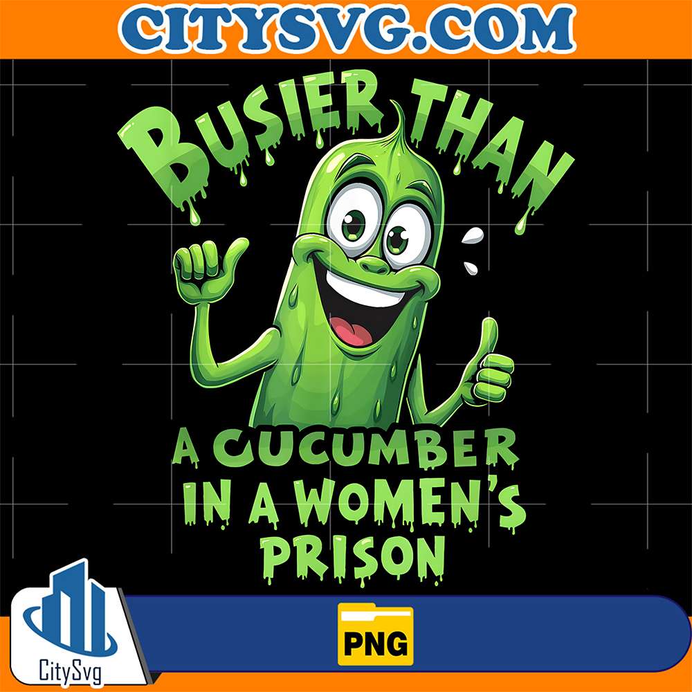 Busier-Than-A-Cucumber-In-A-Women-s-Prison-Png