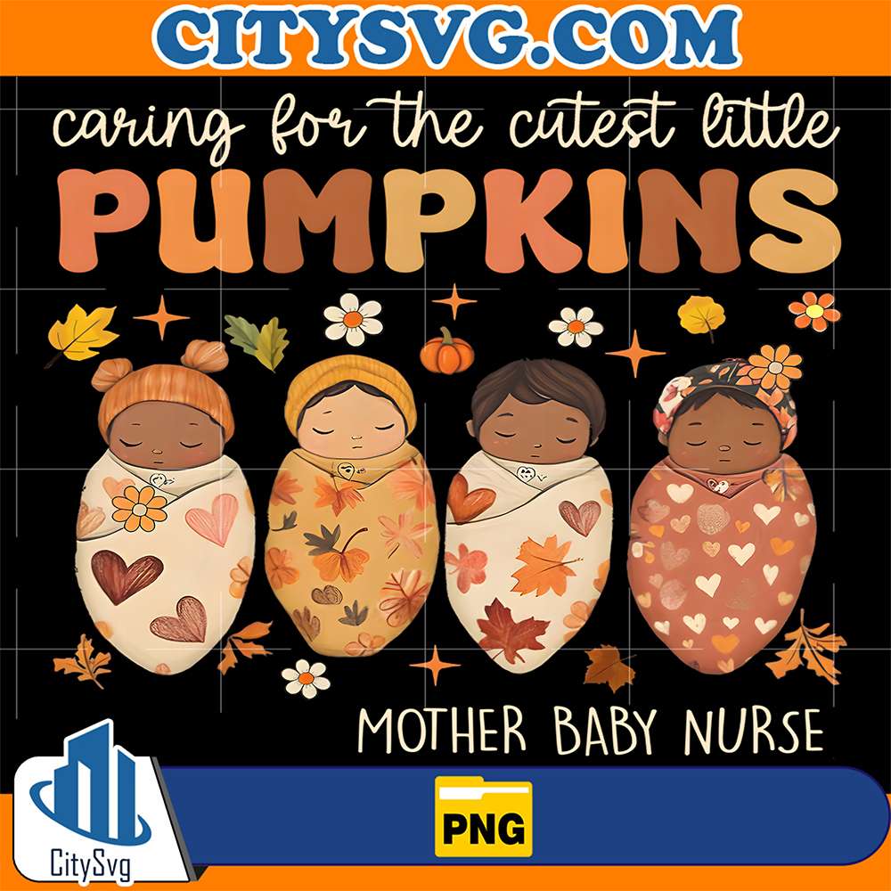 Caring For The Cutest Little Pumpkins Mother Baby Nurse Fall Png CitySvg