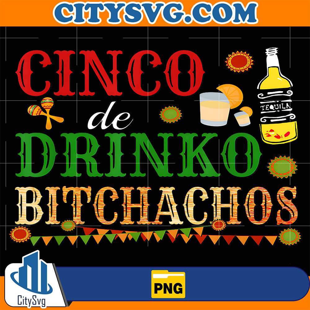 Cinco-De-Drinko-Bitchachos-Png-1