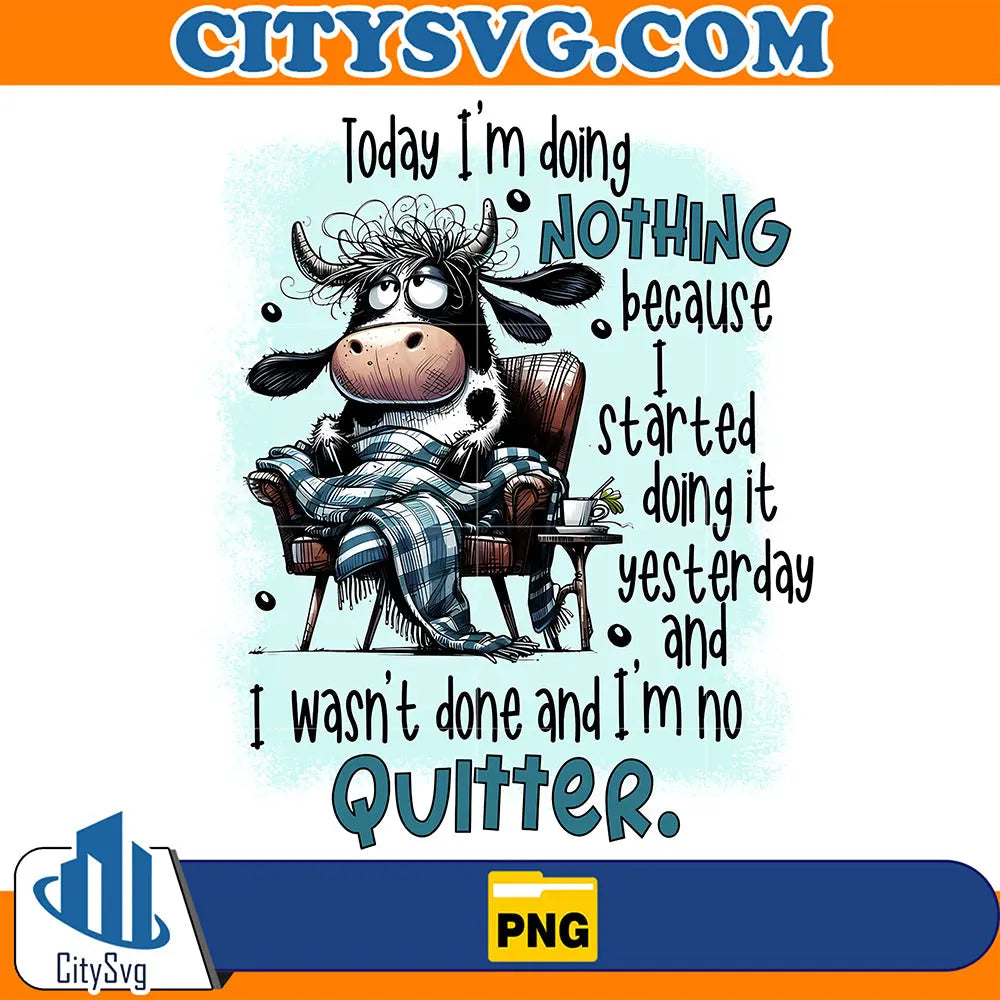 CowTodayI_mDoingNothingBecauseIStartedDoingItYesterdayPng
