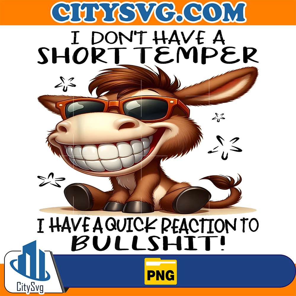 Cute-Donkey-I-Don-t-Have-A-Short-Temper-I-Have-A-Quick-Reaction-To-Bullshit-Png
