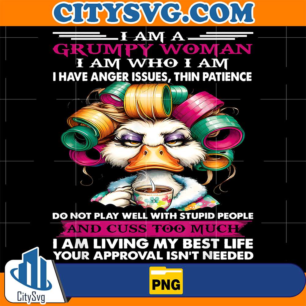 Cute-Duck-I-Am-A-Grumpy-Woman-I-Am-Who-I-Am-I-Have-Anger-Issues-Thin-Patience-Png