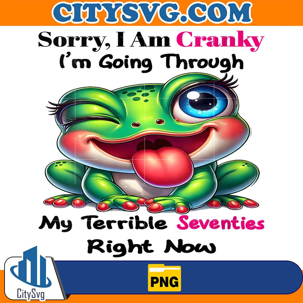 Cute-Frog-Sorry-I-Am-Cranky-I-m-Going-Through-My-Terrible-Seventies-Right-Now-Png