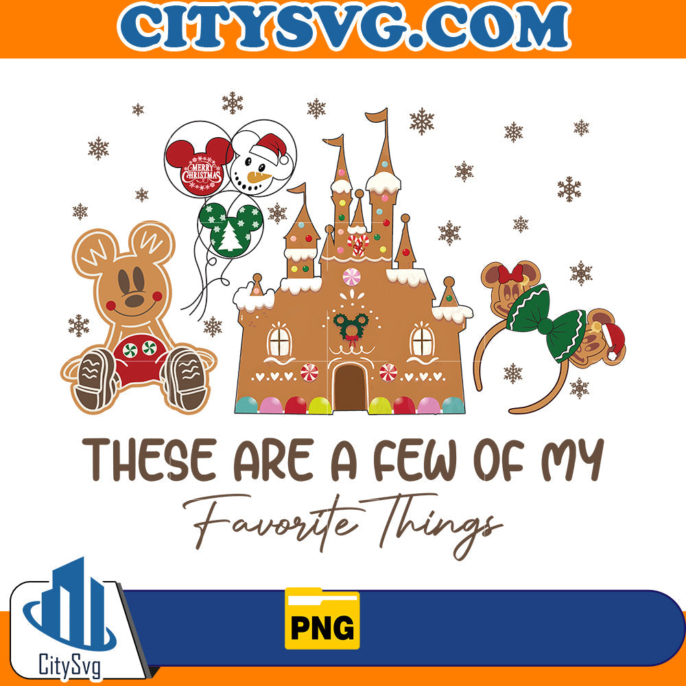 These Are a Few of my Favorite Things Disney Christmas gingerbread Png CitySvg