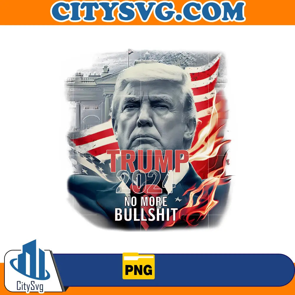 Trump 2024 no more bullshit png CitySvg