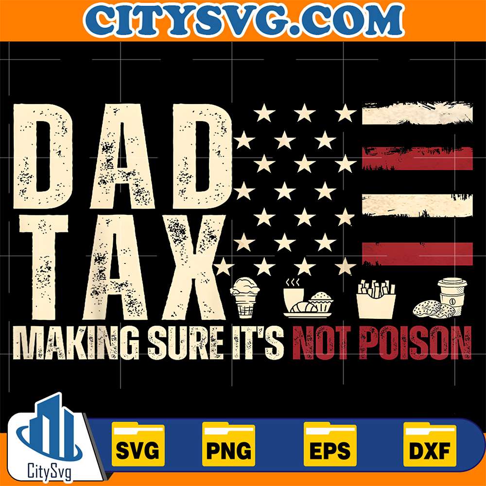 Dad-Tax-Making-Sure-It-s-Not-Poison-USA-Flag-Svg