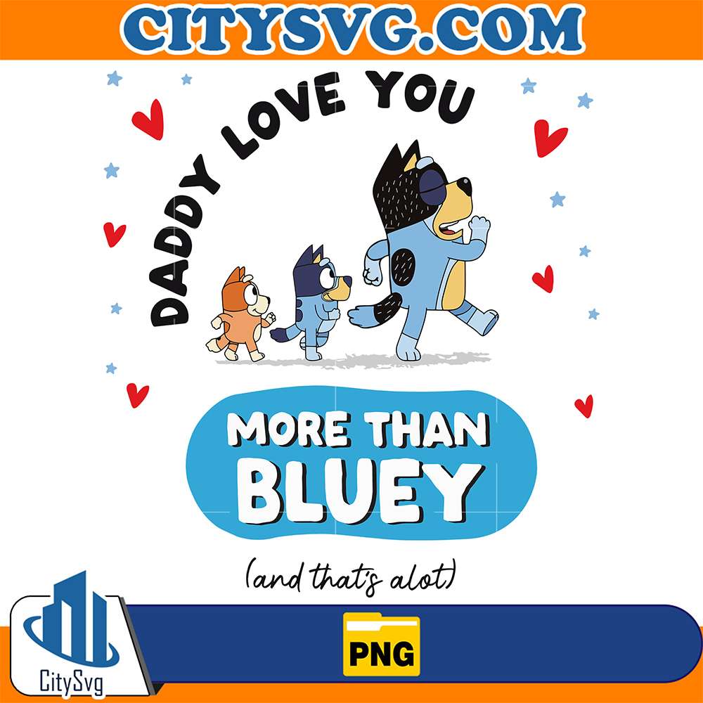 Daddy-I-Love-You-More-Than-Bluey-Png