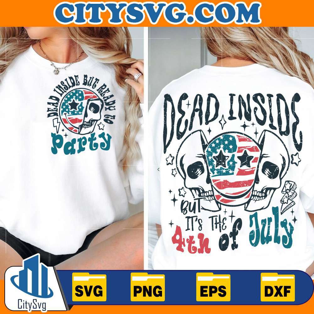 Dead-Indise-But-Ready-To-Party-Dead-Inside-But-It-s-The-4th-Of-July-Svg