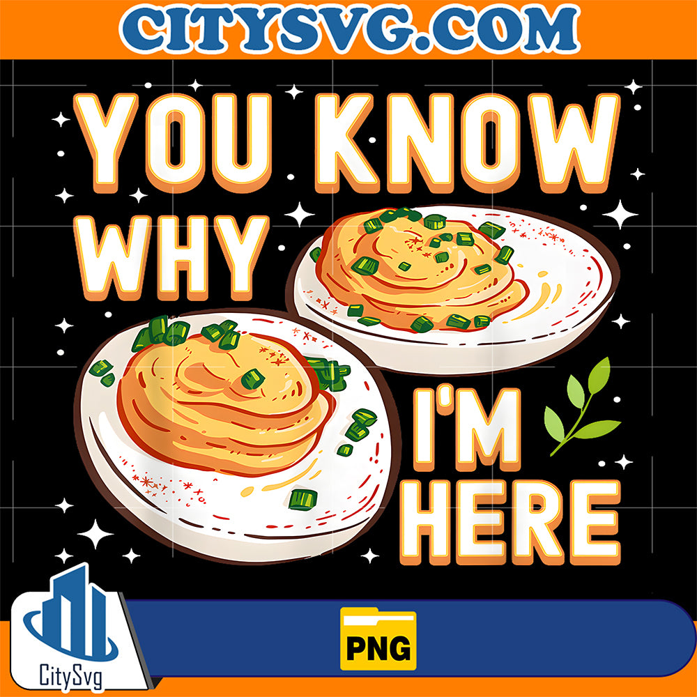 Deviled-Egg-You-Know-Why-Im-Here-Funny-Thanksgiving-Png