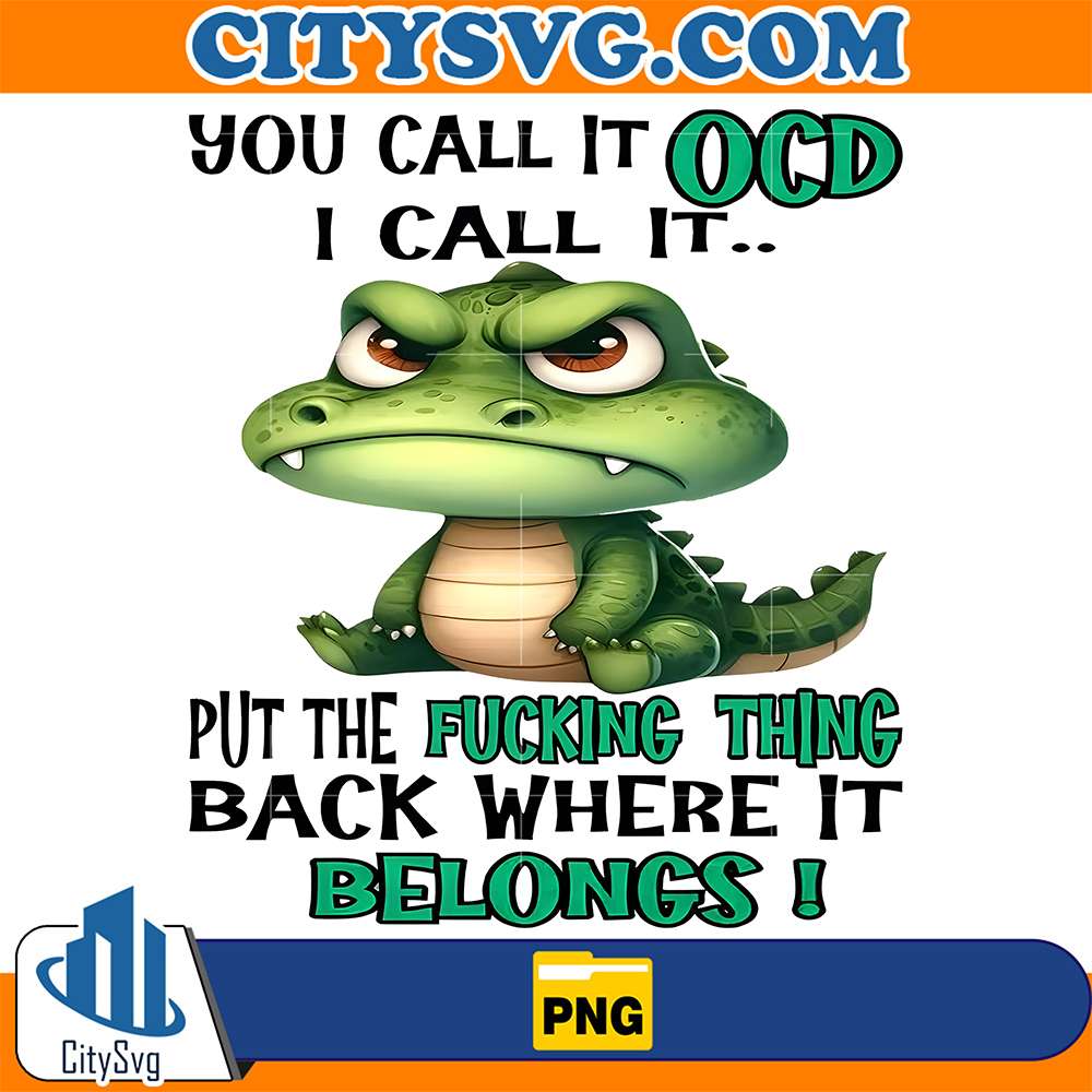 Dinosaur-You-Call-It-OCD-I-Call-It-Put-The-Fcking-Thing-Back-Where-It-Belongs-Png