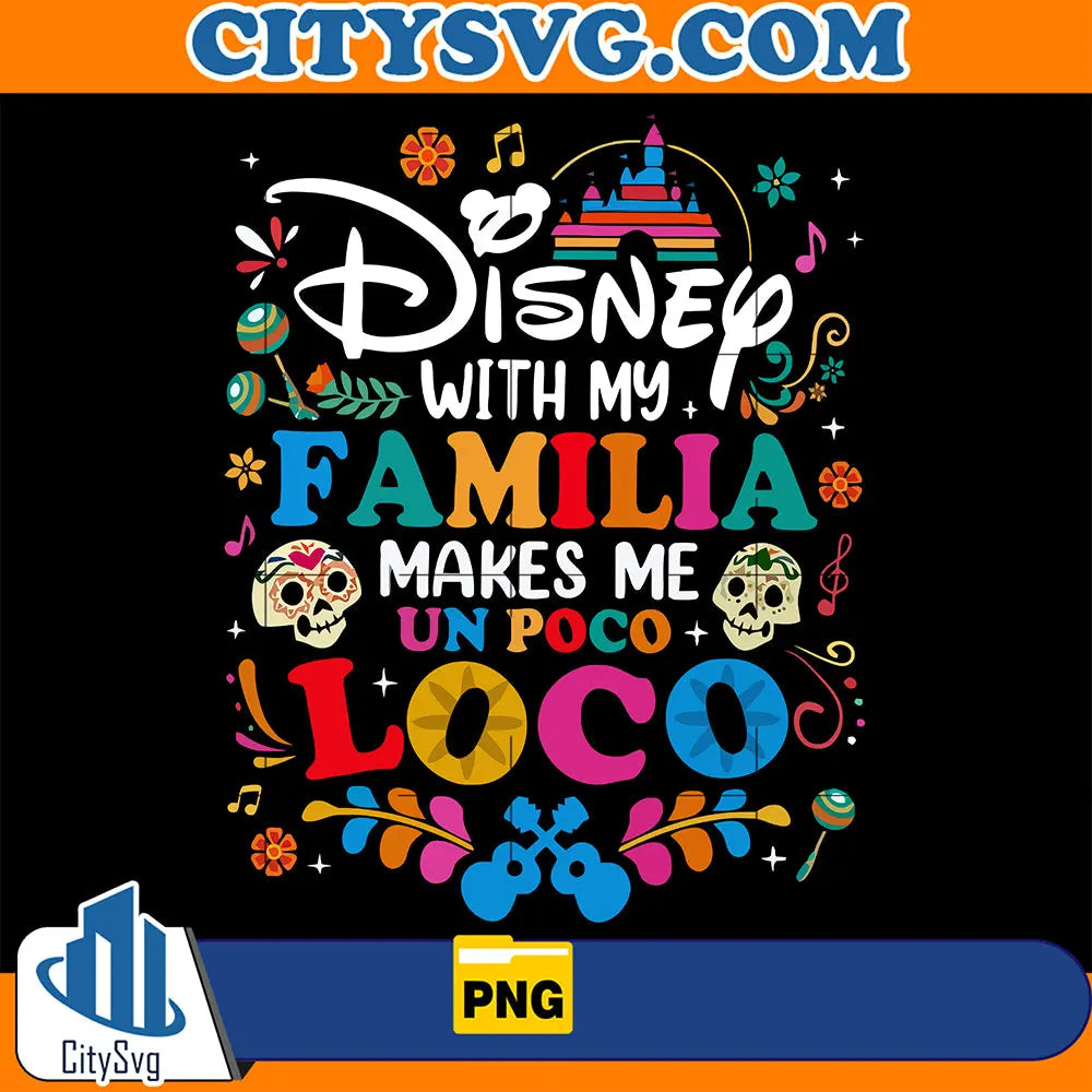 DisneyWithMyFamiliaMakesMeUnPocoLocoPng