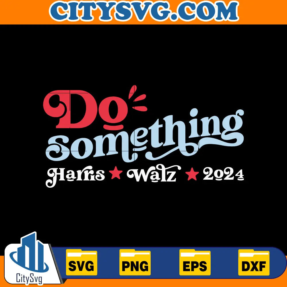 Do Something Harris Walz 2024 Svg CitySvg