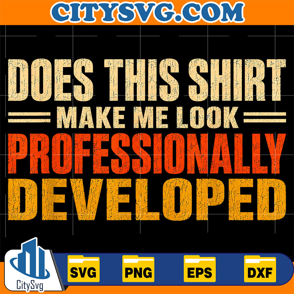 Does-This-Shirt-Make-Me-Look-Professionally-Developed-Svg-18