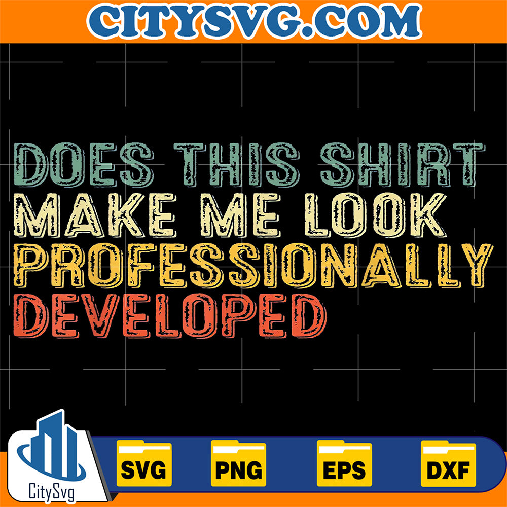 Does-This-Shirt-Make-Me-Look-Professionally-Developed-Svg-6
