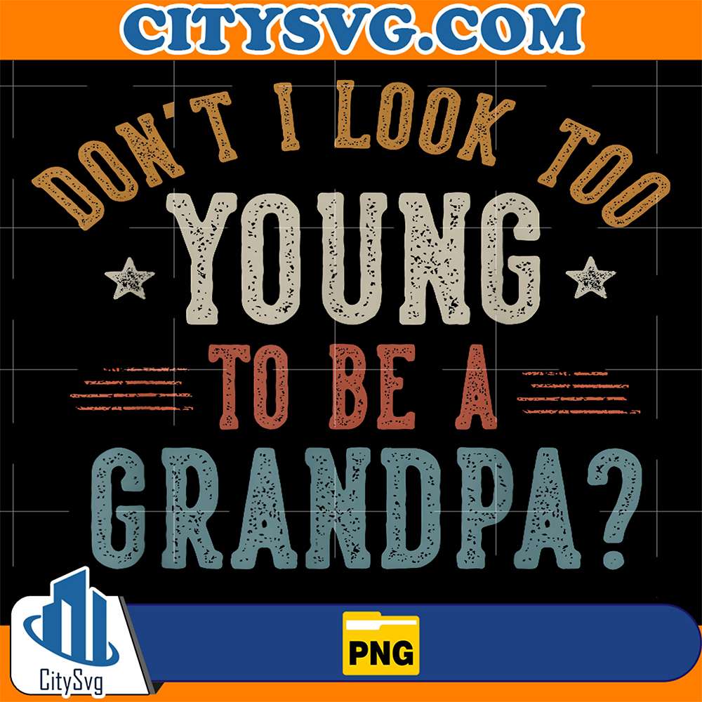 Don-t-I-Look-Too-Young-To-Be-A-Grandpa-Png