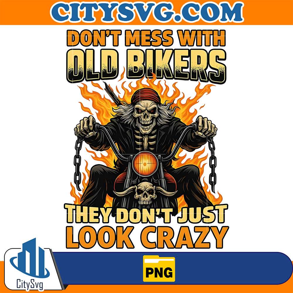 Don-t-Mess-With-Old-Bikers-They-Don-t-Just-Looke-Crazy-Png