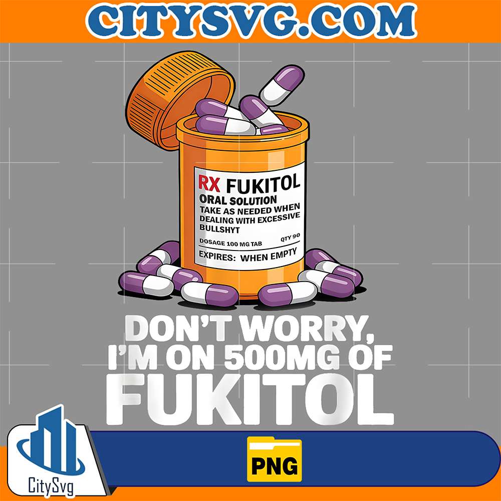 Don-t-Worry-I-m-On-500mg-Of-Fukitol-Png