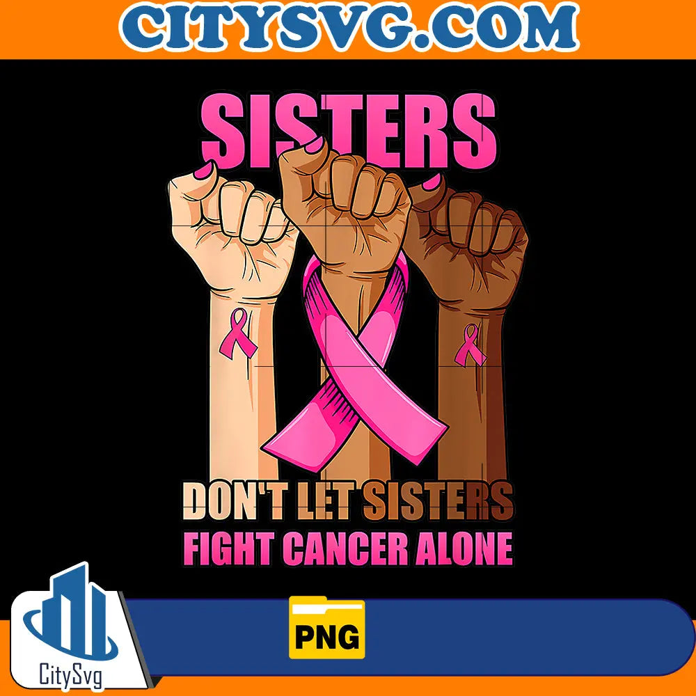 Don't Let Sisters Fight Cancer Alone Png CitySvg