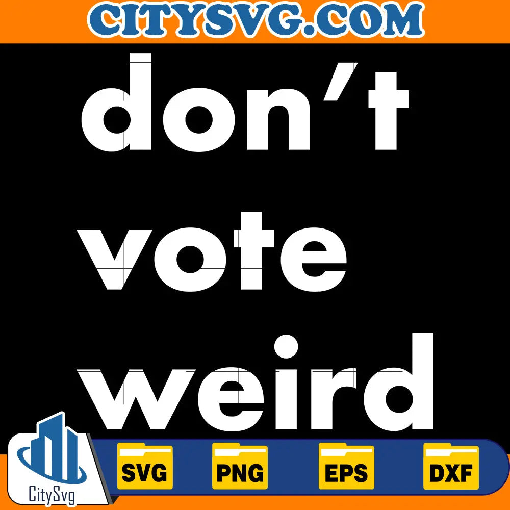 Don't Vote Weird Svg CitySvg