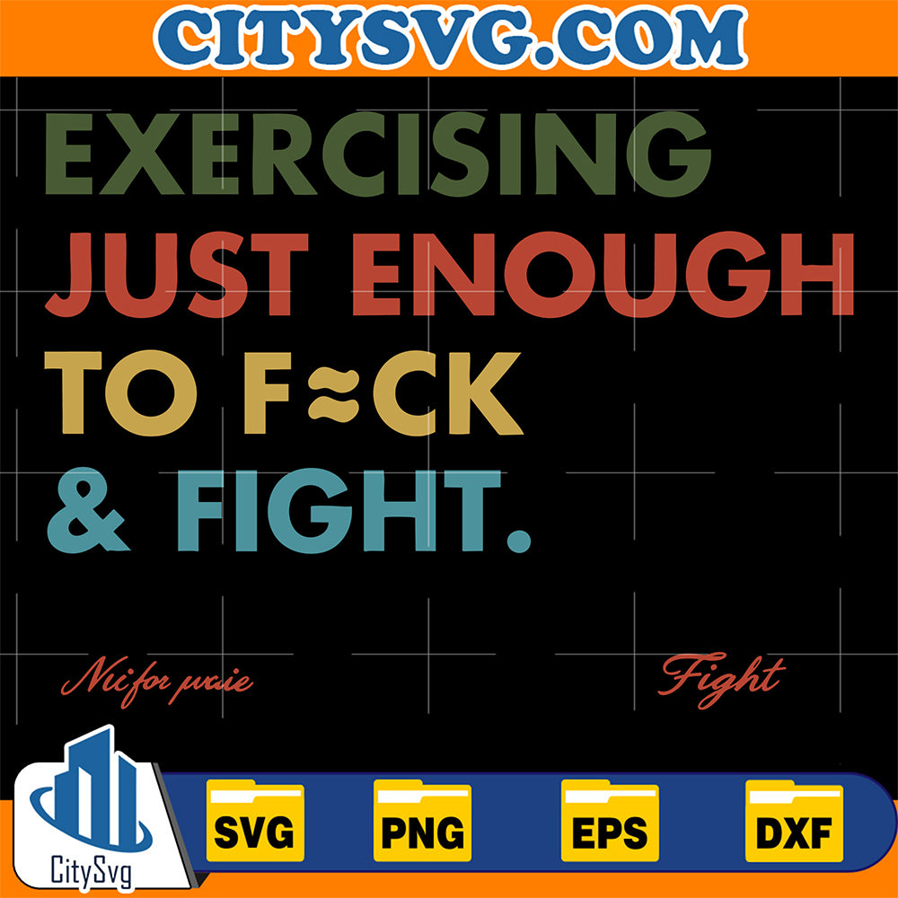 Exercising-Just-Enough-To-Fuk-And-Fight-Svg